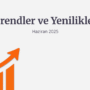 Trendler ve Yenilikler HAZIRAN 2025
