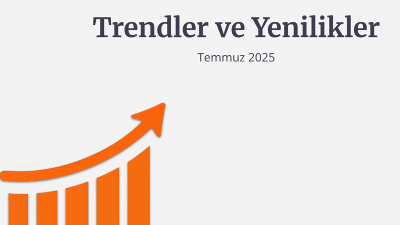 trendler ve yenilikler temmuz