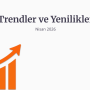 Trendler ve Yenilikler Nisan 2026